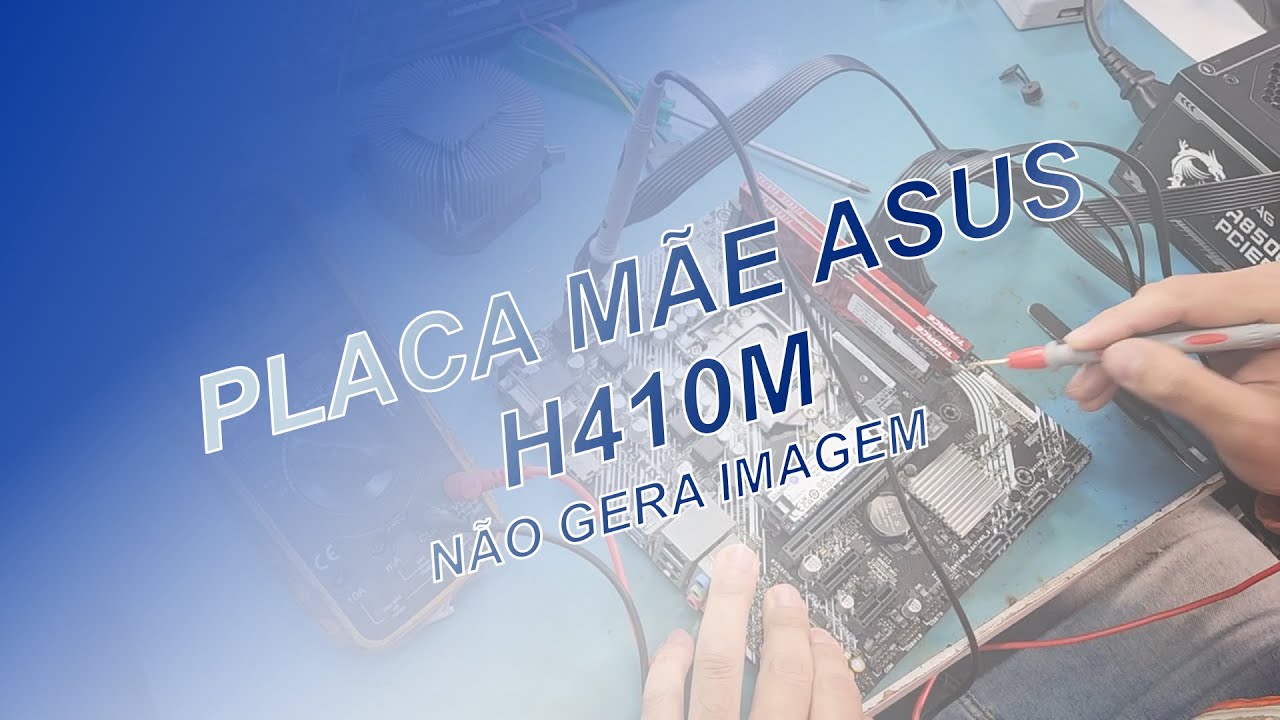 PLACA MÃE ASUS H410M: NÃO DAVA VÍDEO, FEITO REGRAVAÇÃO DE BIOS