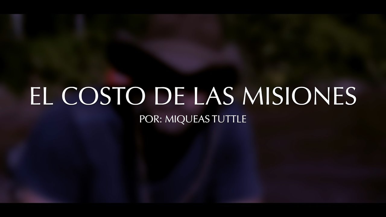 EL COSTO DE LAS MISIONES -  POR: MIQUEAS TUTTLE