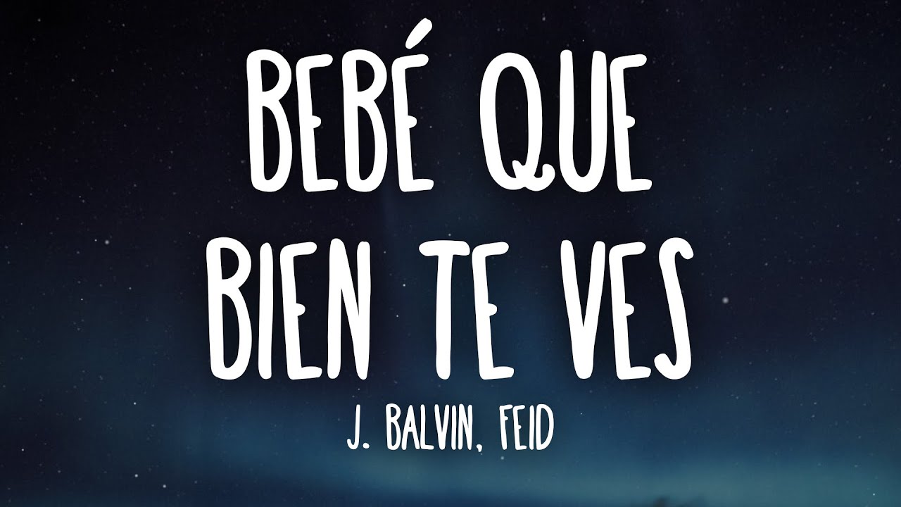 J. Balvin, Feid - Beb&eacute; Que Bien Te Ves (Letra/Lyrics)