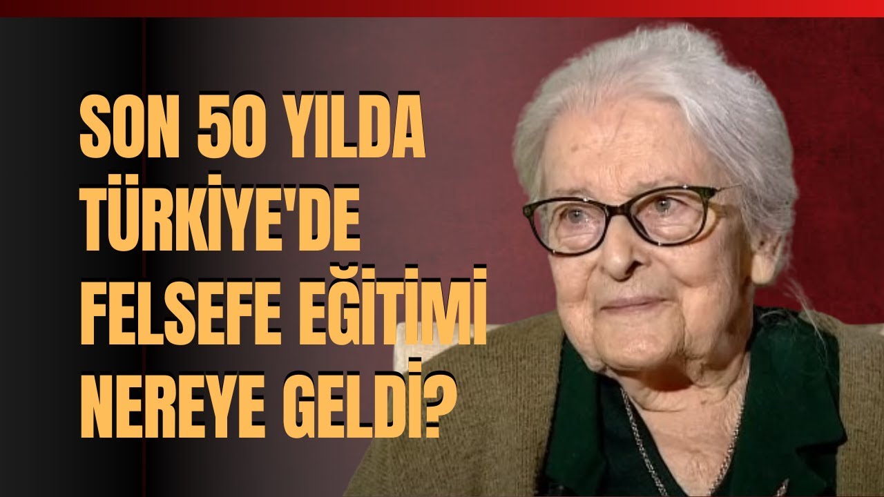 Son 50 Yılda Türkiye'de Felsefe Eğitimi Nereye Geldi? Ioanna Kuçuradi Anlattı.