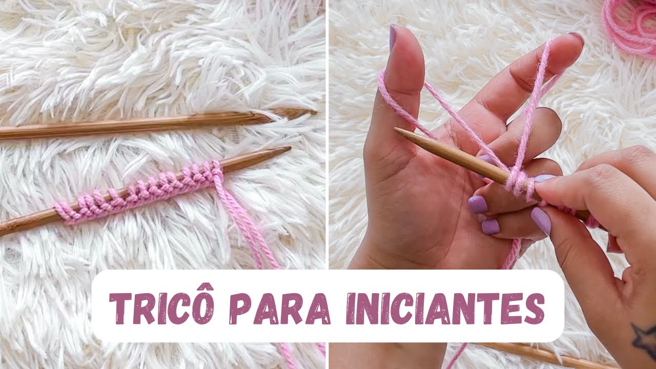 TRIC&Ocirc; PARA INICIANTES | Primeira aula de como fazer tric&ocirc; - Montando os pontos na agulha