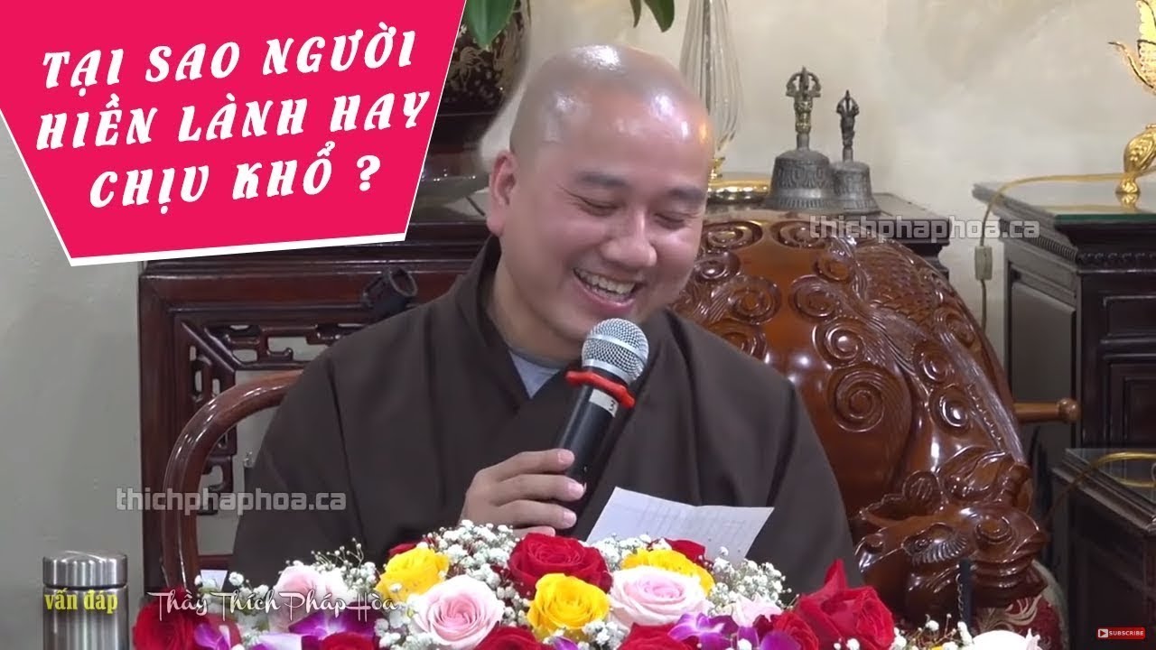 Vấn đáp: "Tại sao người Hiền Lành hay Chịu Khổ?" - Thầy Thích Pháp Hòa