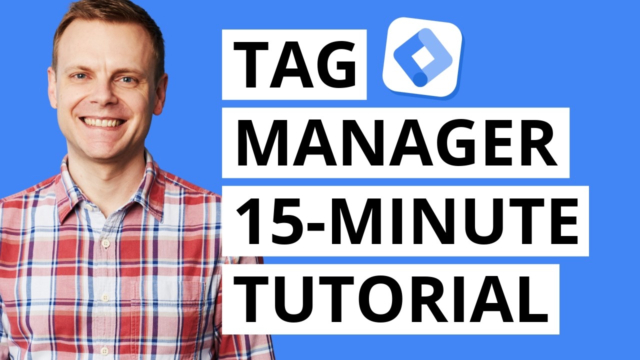 Google Tag Manager Tutorial (15-Minute Quick-Start)