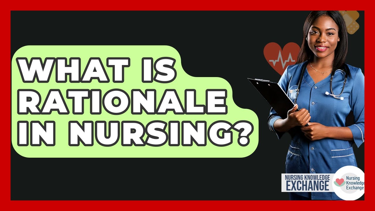 What Is Rationale In Nursing? - Nursing Knowledge Exchange
