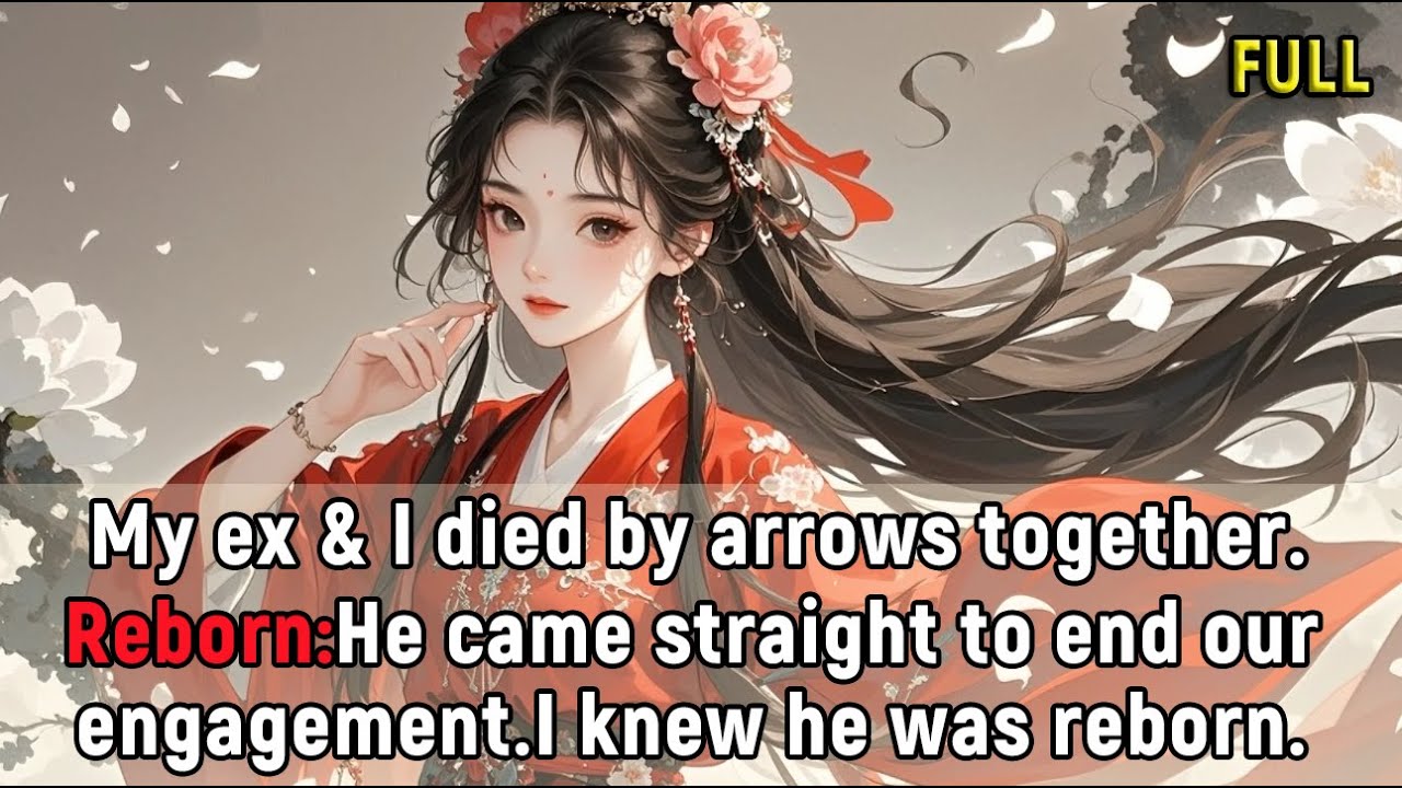My ex & I died by arrows together.Reborn:He came straight to end our engagement.I knew he was reborn