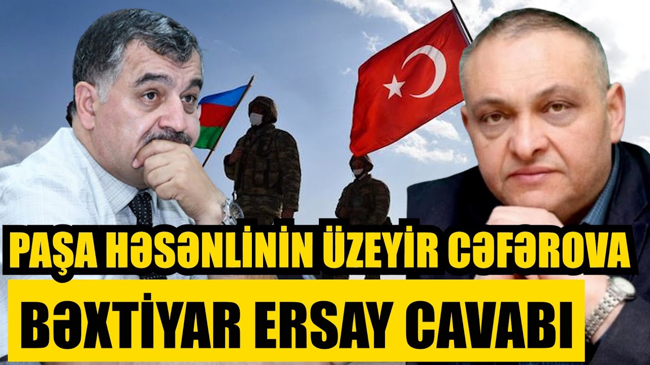 Paşa Həsənlinin Üzeyir Cəfərova Bəxtiyar Ersay cavabı