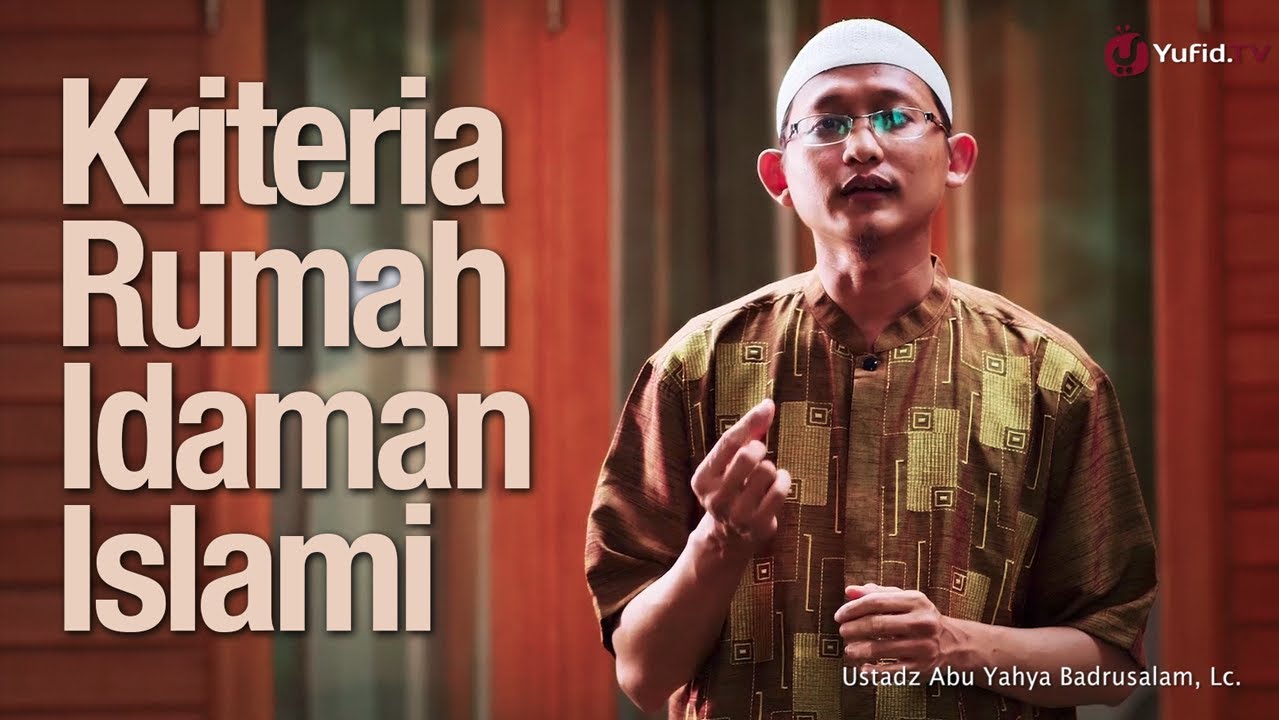 Ceramah Singkat: Kriteria Rumah Idaman - Ustadz Abu Yahya Badrusalam, Lc.
