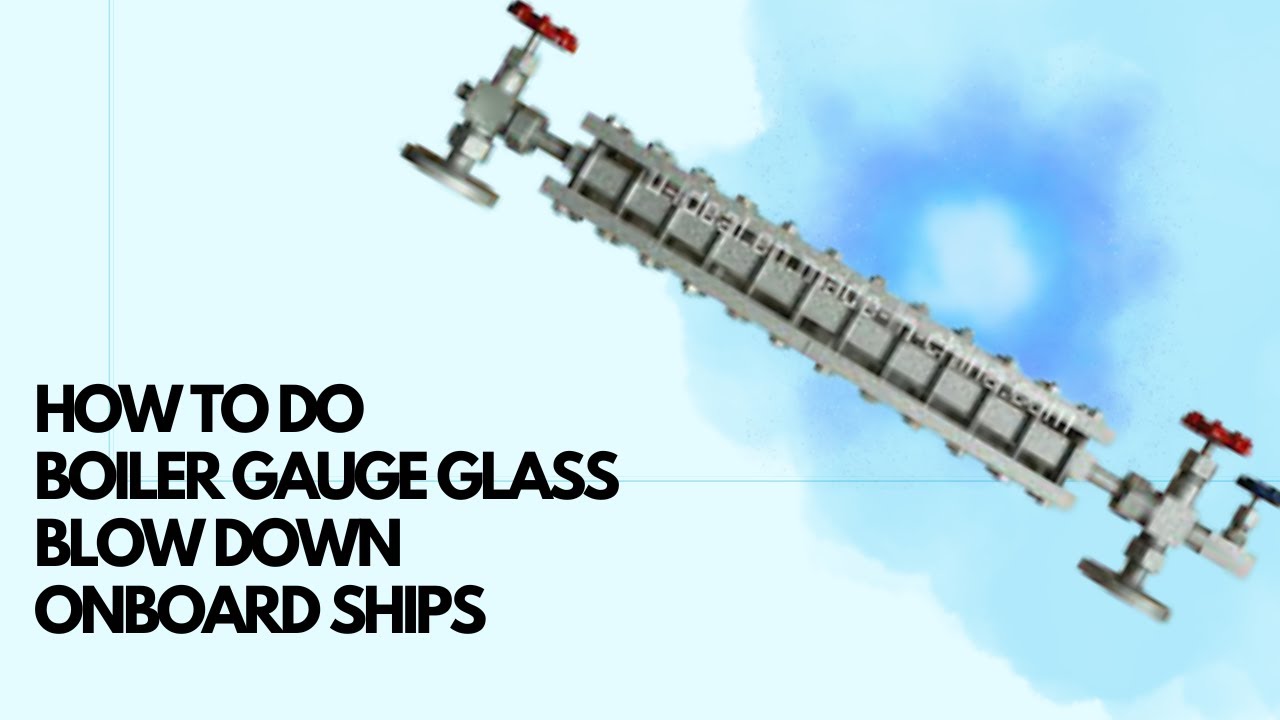 How do they do.. How to do boiler water level gauge glass blow down onboard ship...