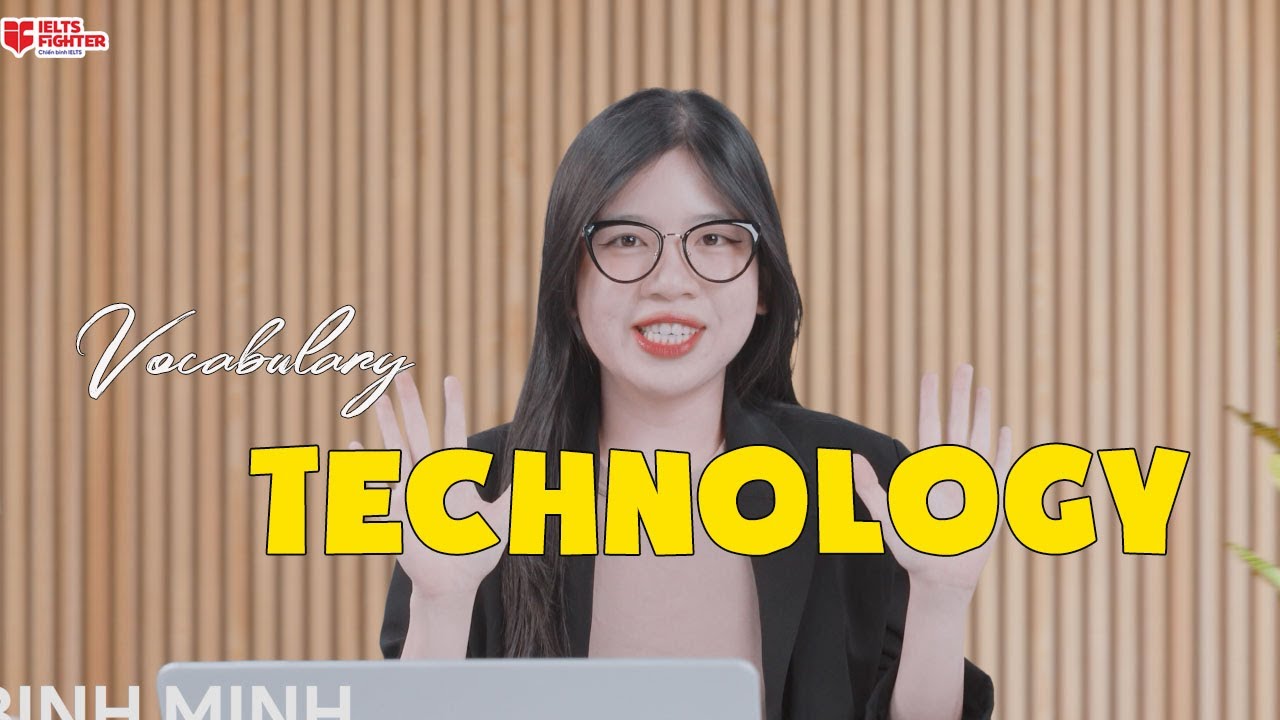 IELTS Vocabulary chủ đề Technology - Cùng học nhé | IELTS FIGHTER