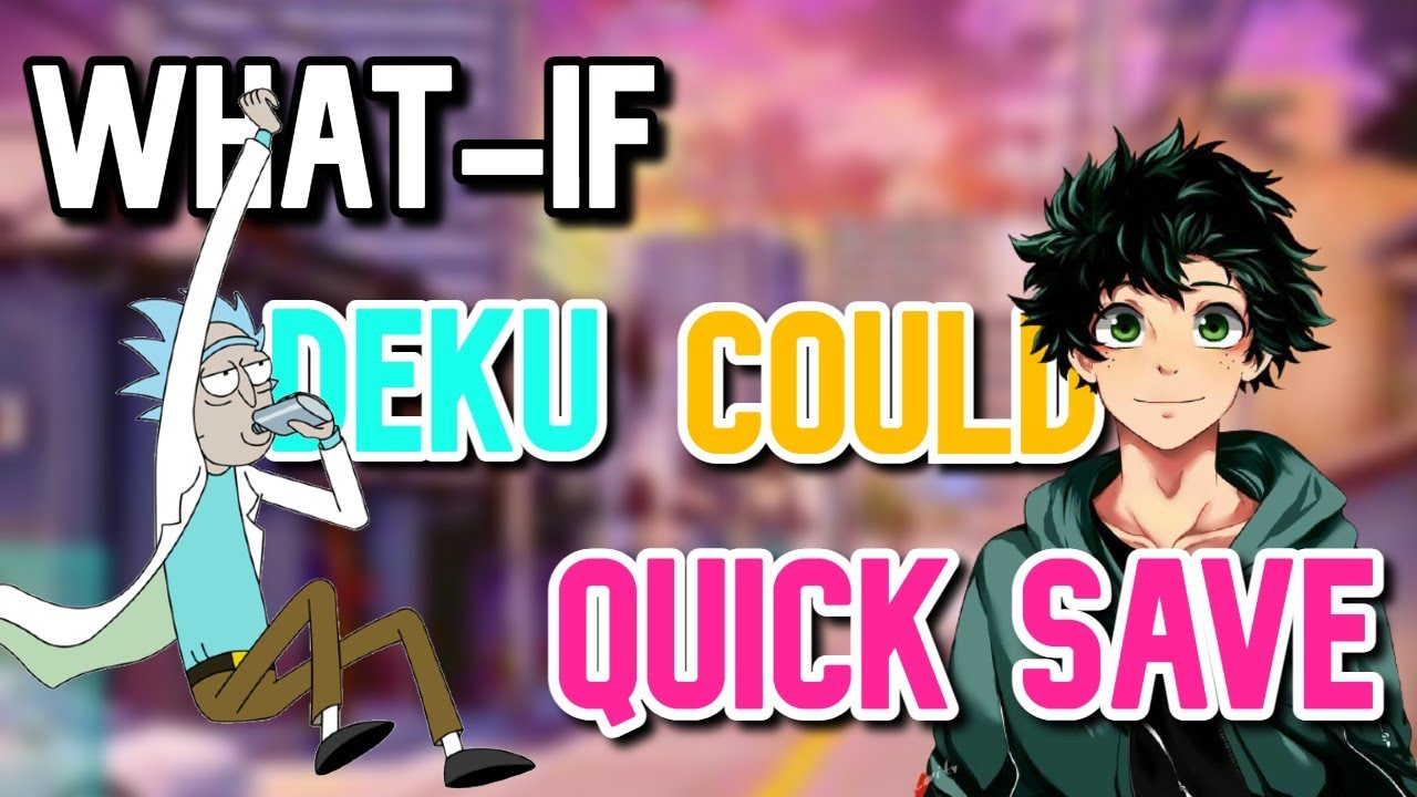 What if Deku could Quick save