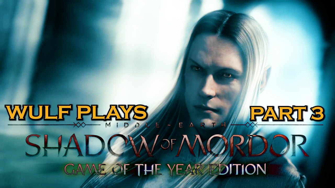 Wulf Plays SHADOW OF MORDOR - PART 3 - I become deaf