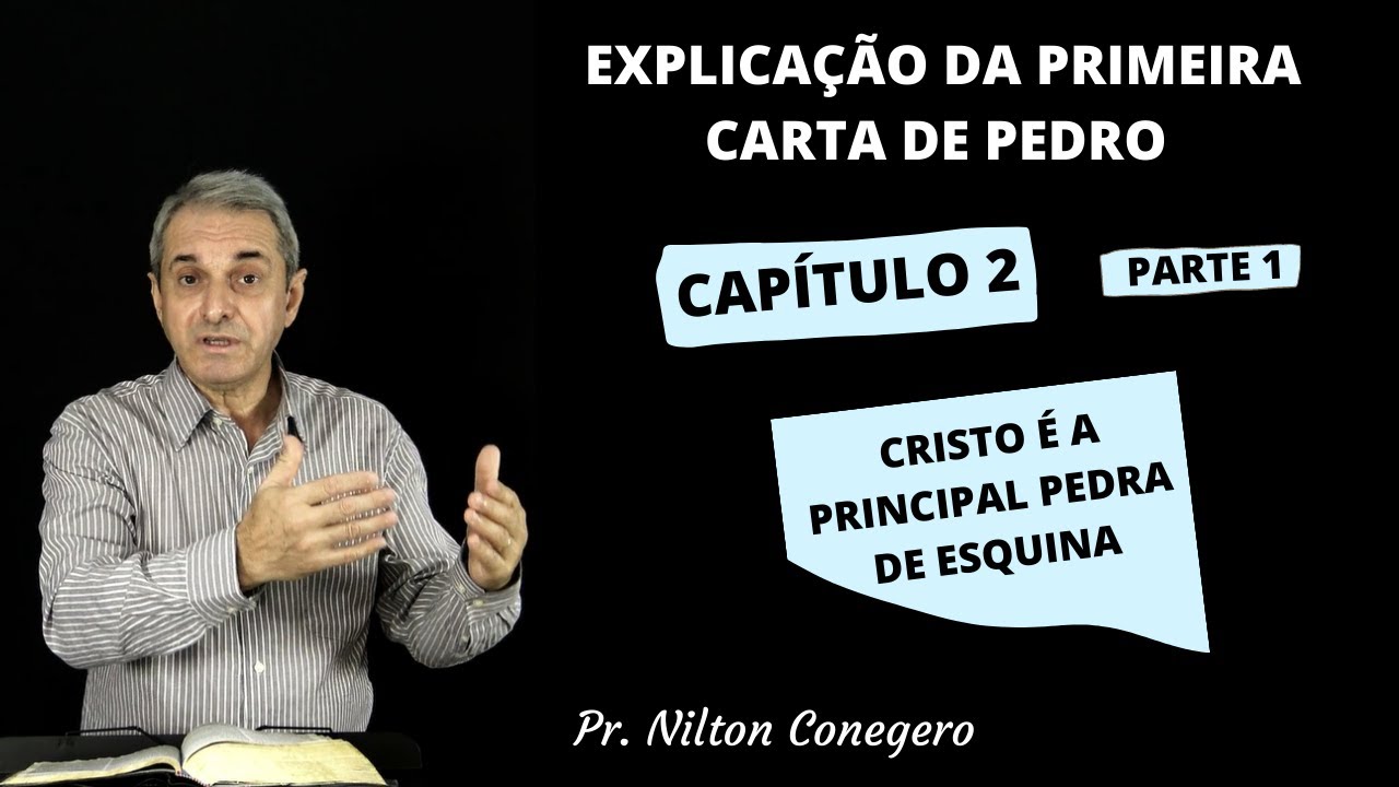 ESTUDO DE 1 PEDRO 2:1-10 - Pregação Pr. Nilton Conegero - Parte1