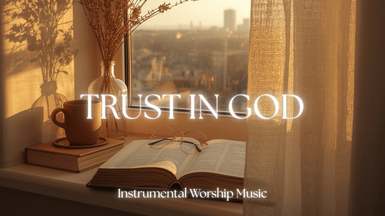 TRUST IN GOD 🌿🕊️ | Soothing Instrumental Worship | Music for Prayer 🙏, Devotion 📖 & Bible Reading ✝️