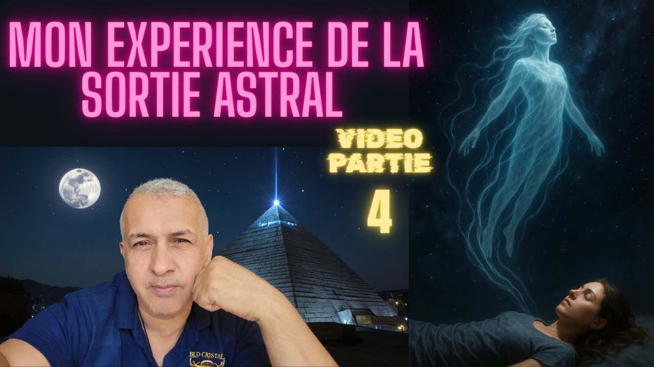 SORTIE ASTRAL - MON EXPÉRIENCE ET COMPRÉHENSION (Partie 4)