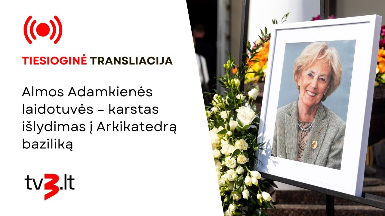 Tiesiogiai: Almos Adamkienės laidotuvės – karstas išlydimas į Arkikatedrą baziliką