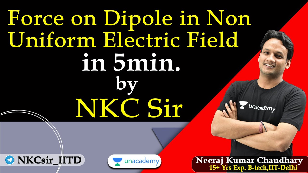 Force on Dipole in Non-Uniform Electric Field | Electrostatics | JEE & NEET Physics | NKC Sir