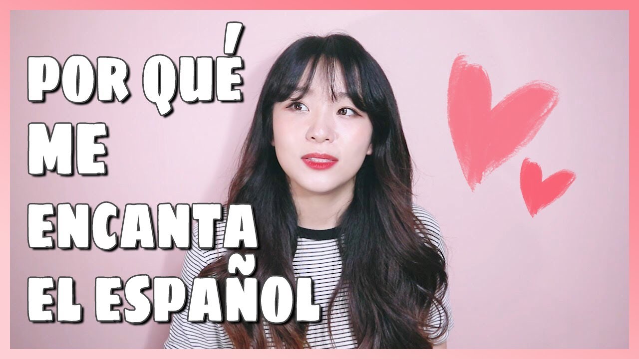 Por qué me encanta el ESPAÑOL I 7 Razones I Coreana hablando español