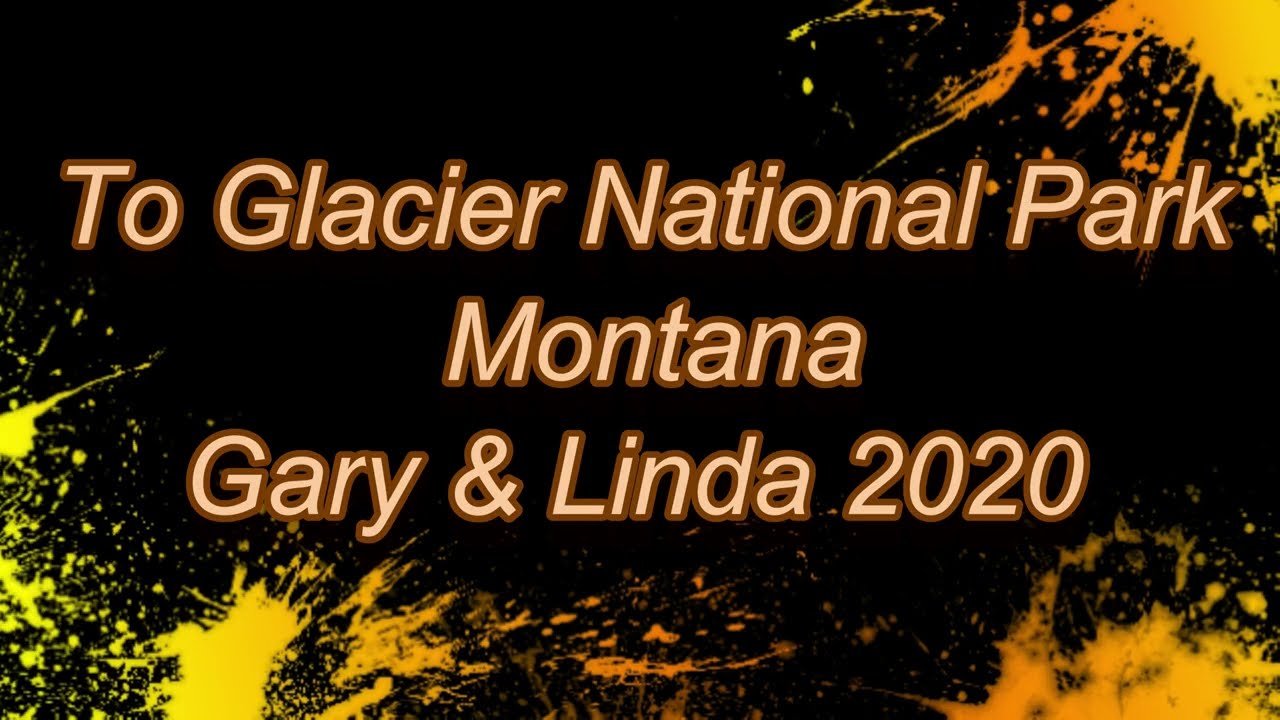 July 18, 2020 From 7th Ranch RV Park, Montana to Glacier National Park, Montana