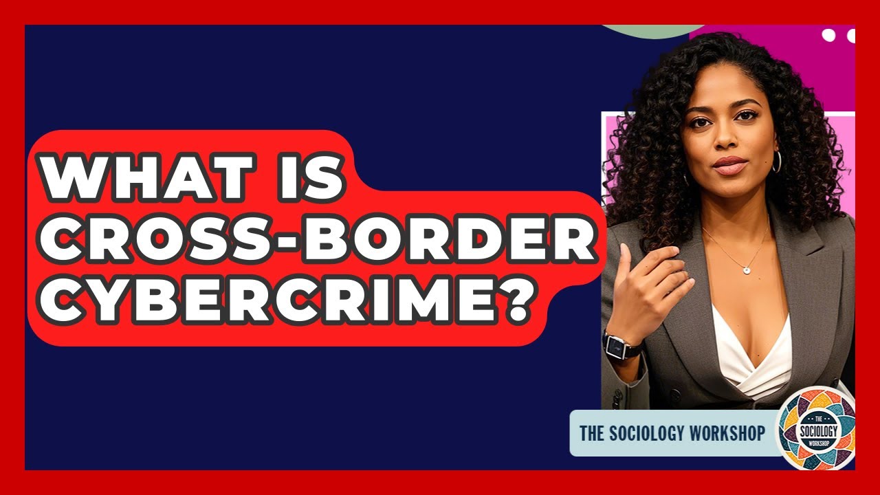 What Is Cross-border Cybercrime? - The Sociology Workshop
