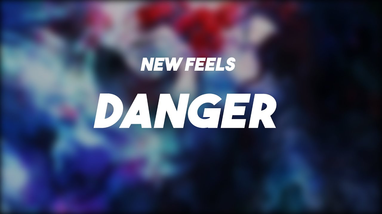NewFeels - Danger