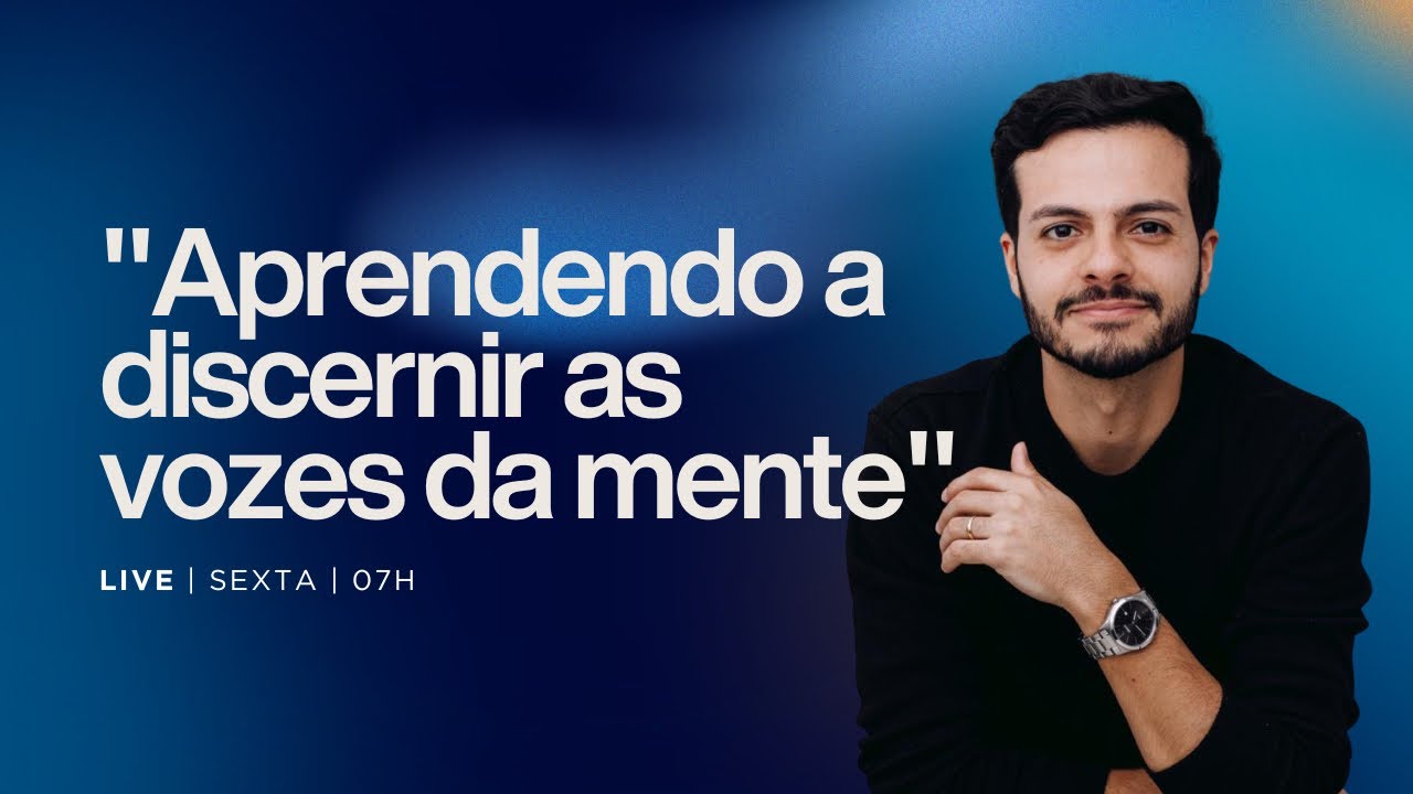 LIVE | Aprendendo a Discernir As Vozes da Mente