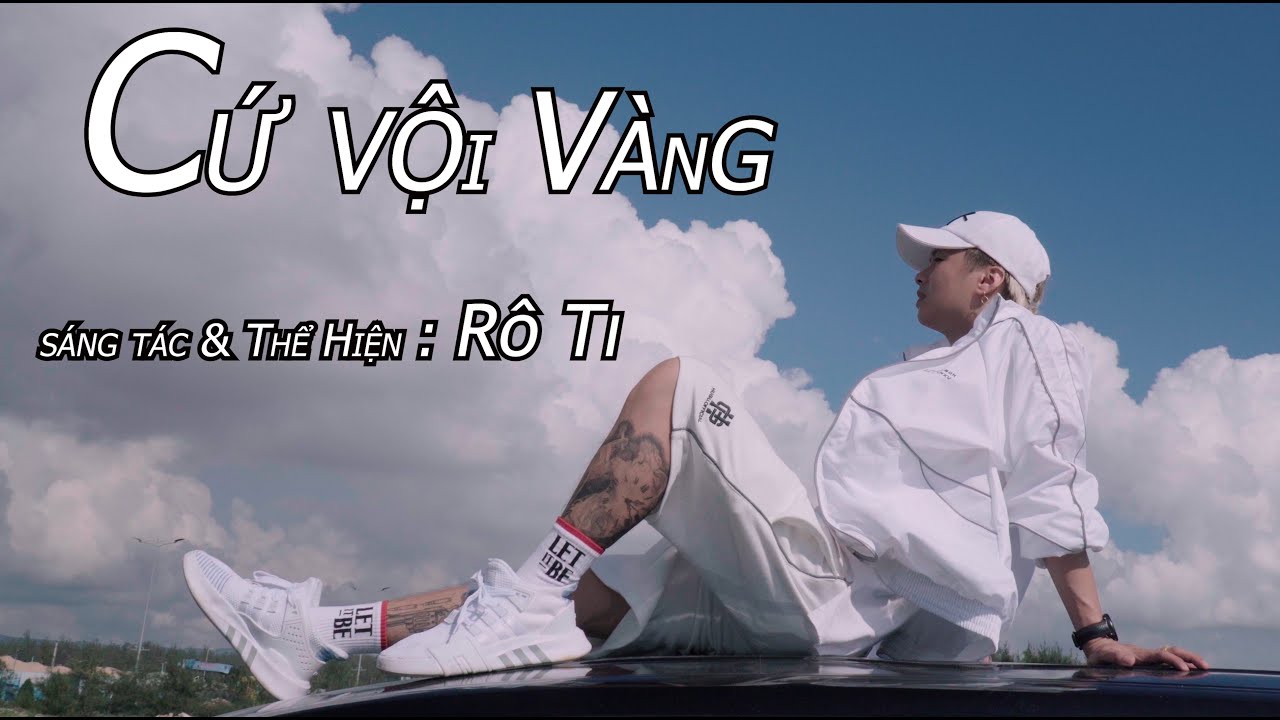 CỨ VỘI V&Agrave;NG | R&Ocirc; Ti | OFFICIAL MUSIC  VIDEO
