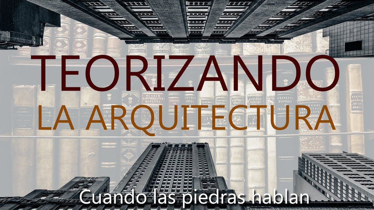 La importancia del proceso de teorizar y comprender la arquitectura
