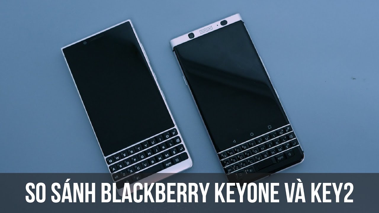 BB fan sẽ chọn máy nào? So sánh BlackBerry KEYone vs BlackBerry Key2