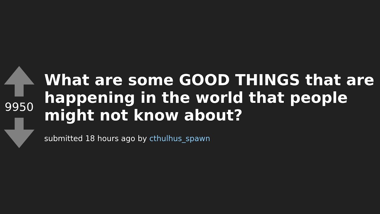10 Uplifting World Events You Probably Didn't Know About - AskReddit Edition!