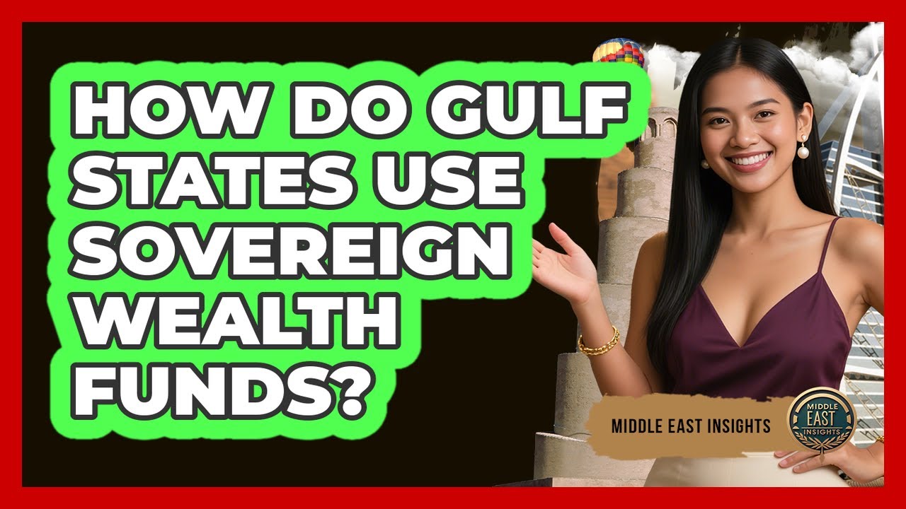 How Do Gulf States Use Sovereign Wealth Funds?