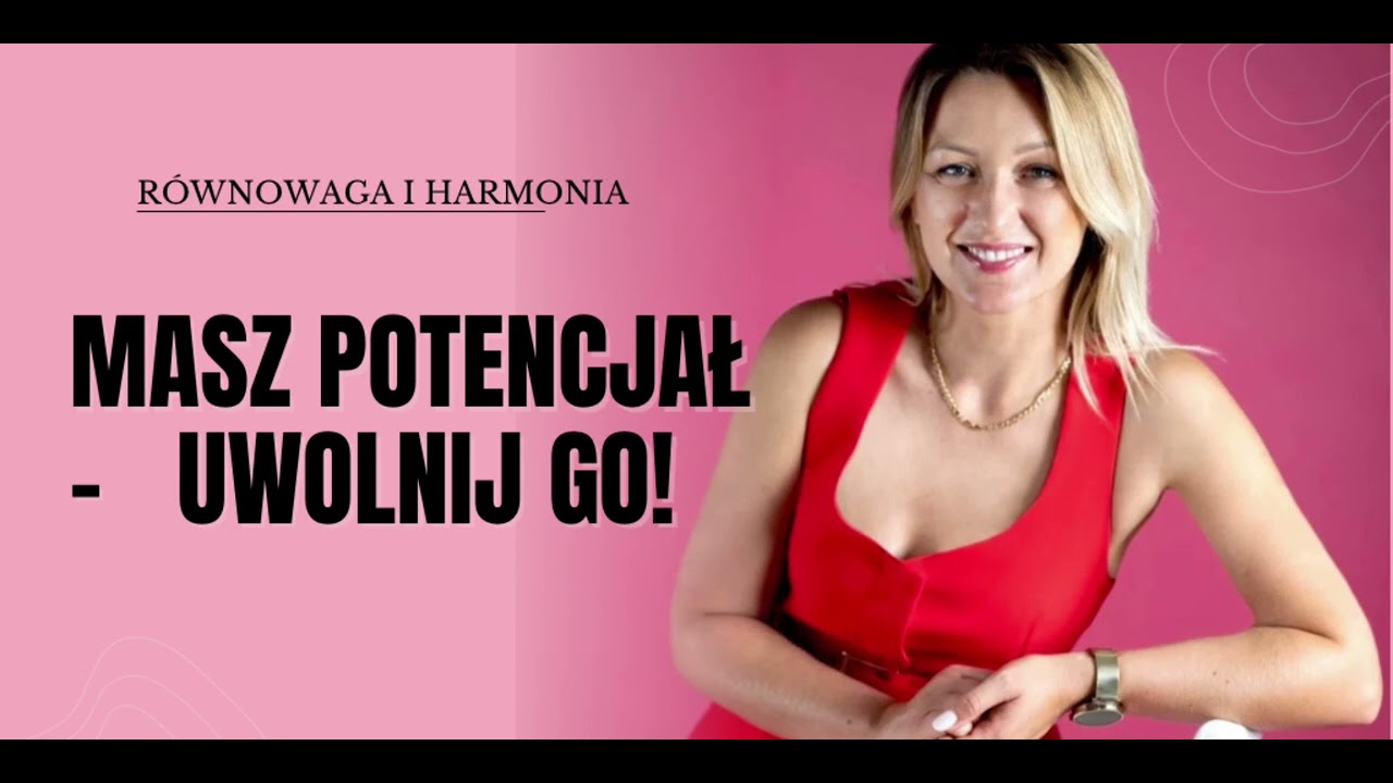 Masz potencjał- uwolnij go i ciesz się życiem. 