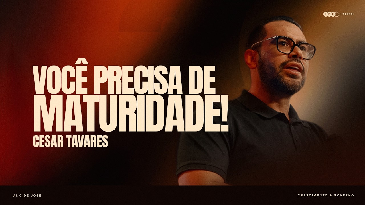 VOCÊ PRECISA DE MATURIDADE! | CESAR TAVARES na IBF CHURCH