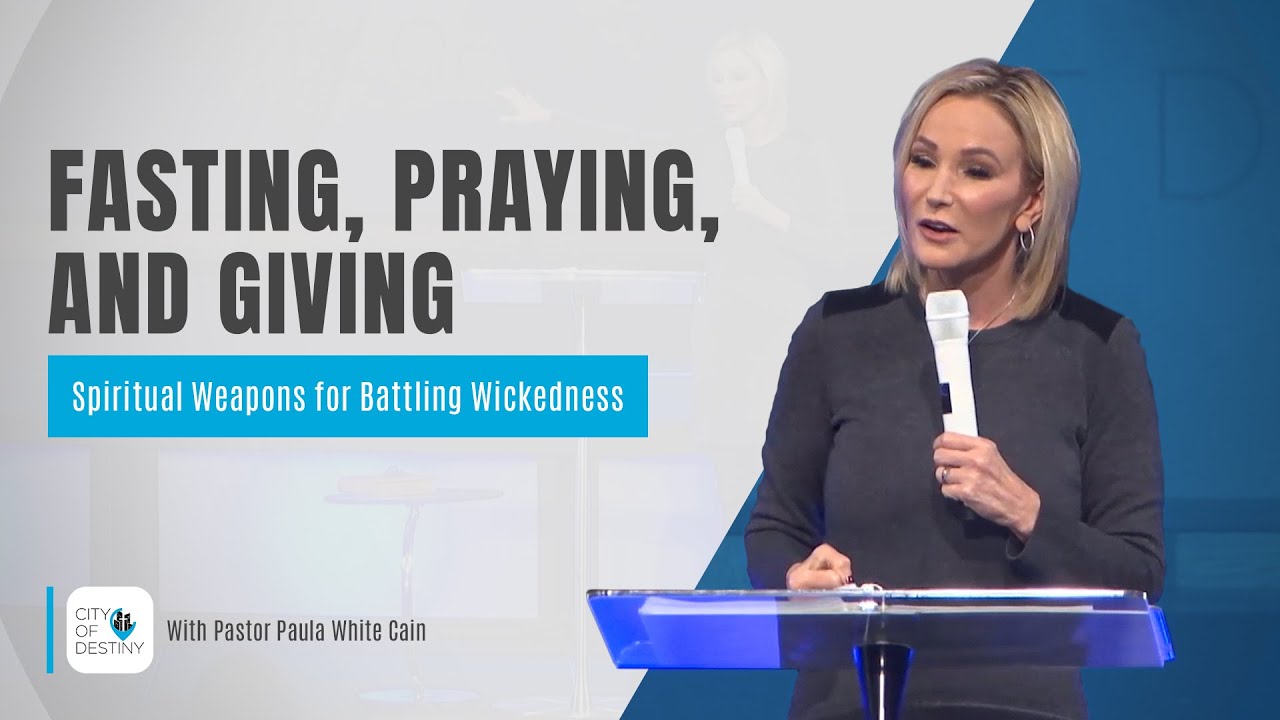 Fasting, Praying, and Giving: Spiritual Weapons for Battling Wickedness | Paula White-Cain