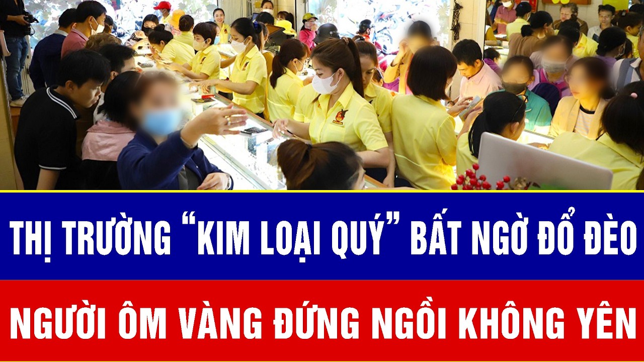 Thị trường “kim loại quý” bất ngờ đổ đèo, người ôm vàng đứng ngồi không yên