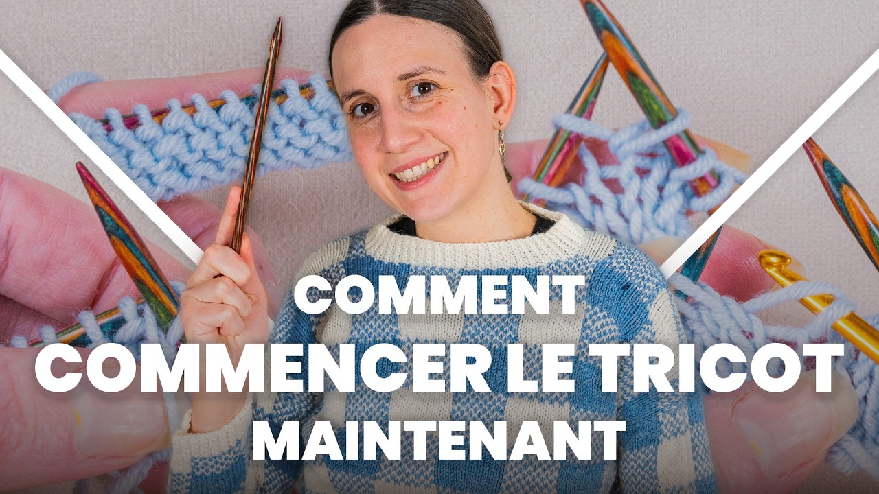 Comment commencer le tricot MAINTENANT en 2026