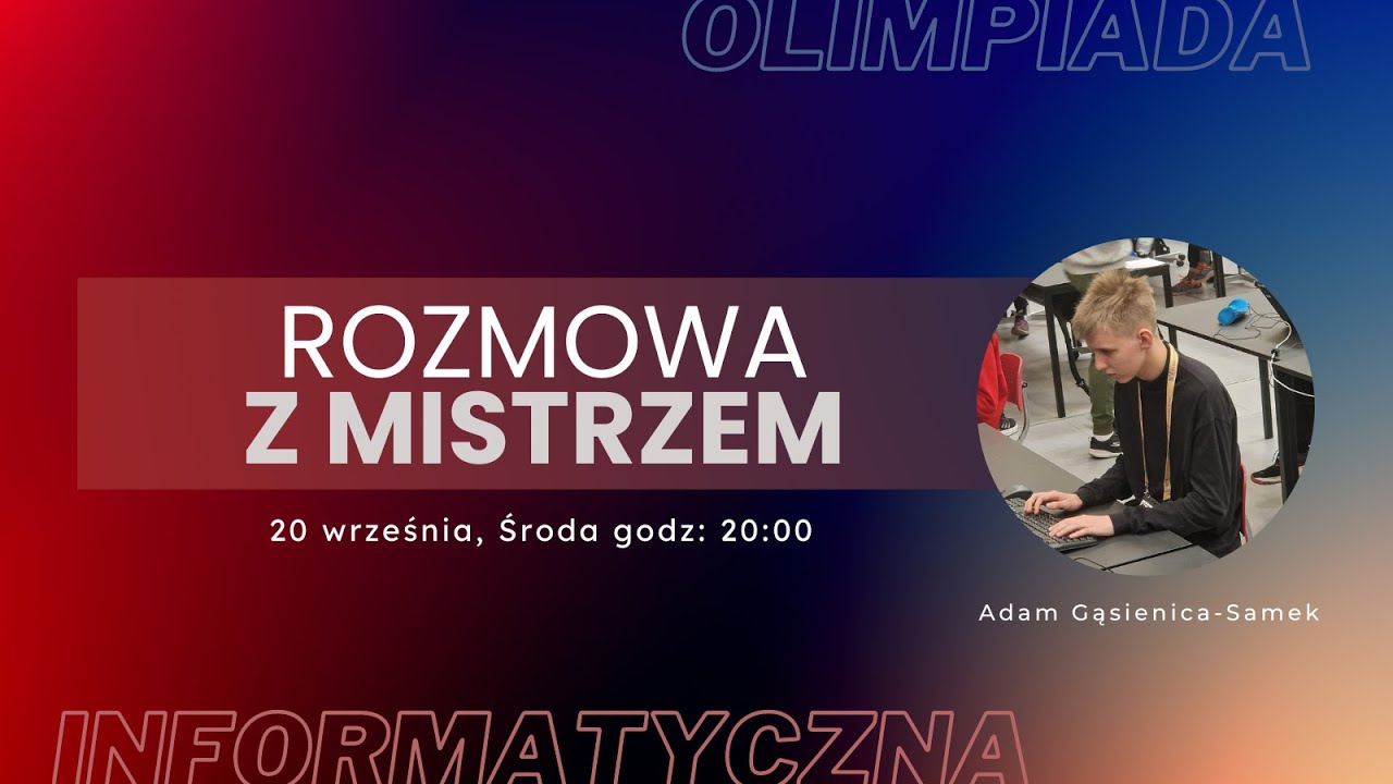 Rozmowa z Mistrzem - Adam Gąsienica-Samek - Olimpiada Informatyczna