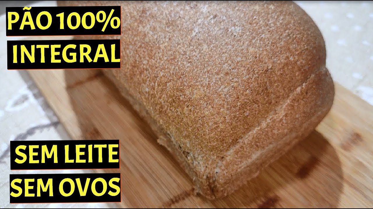 PÃO 100% INTEGRAL SEM LEITE / SEM OVOS