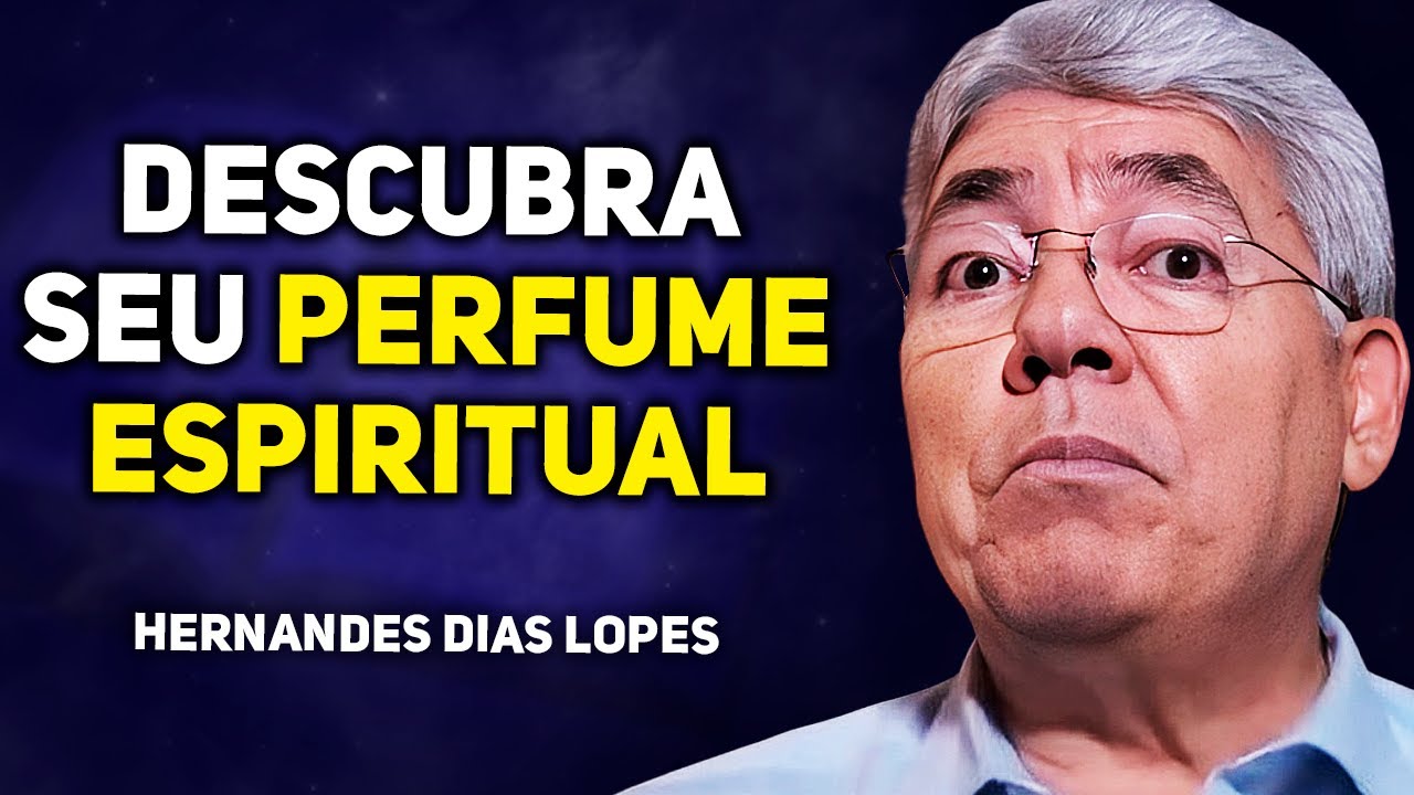 2 TIPOS DE PERFUME QUE TODO CRISTÃO EXALA | Hernandes Dias Lopes