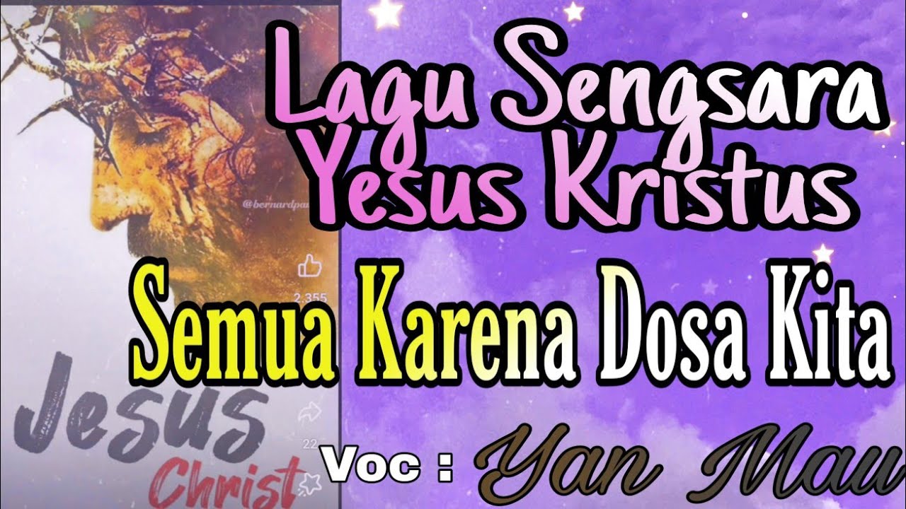 Lagu Kesengsaraan Yesus. SEMUA KARENA DOSA KITA. ( Yan Mau )