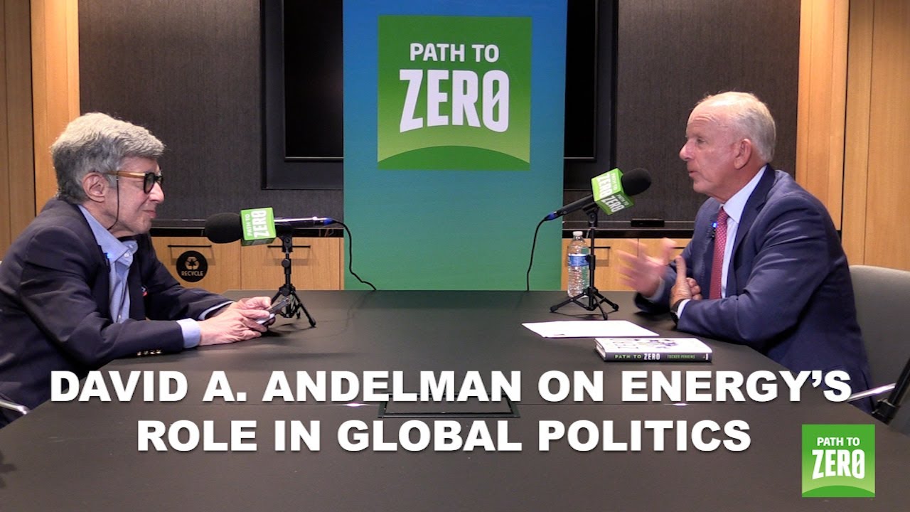 Path to Zero Podcast: Energy’s Role in Global Politics with Foreign Correspondent David A. Andelman