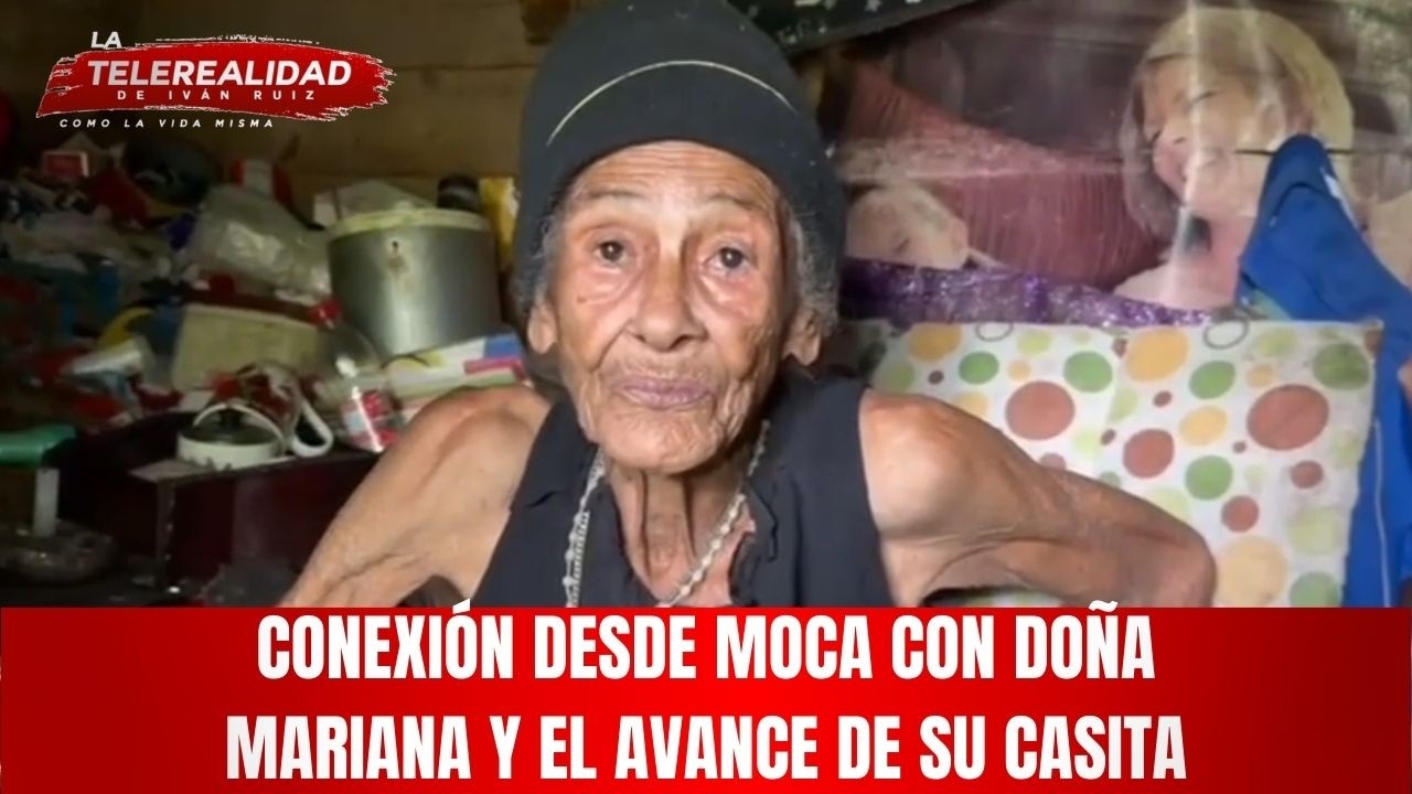 Conexión desde Moca con doña Mariana y el avance de su casita.