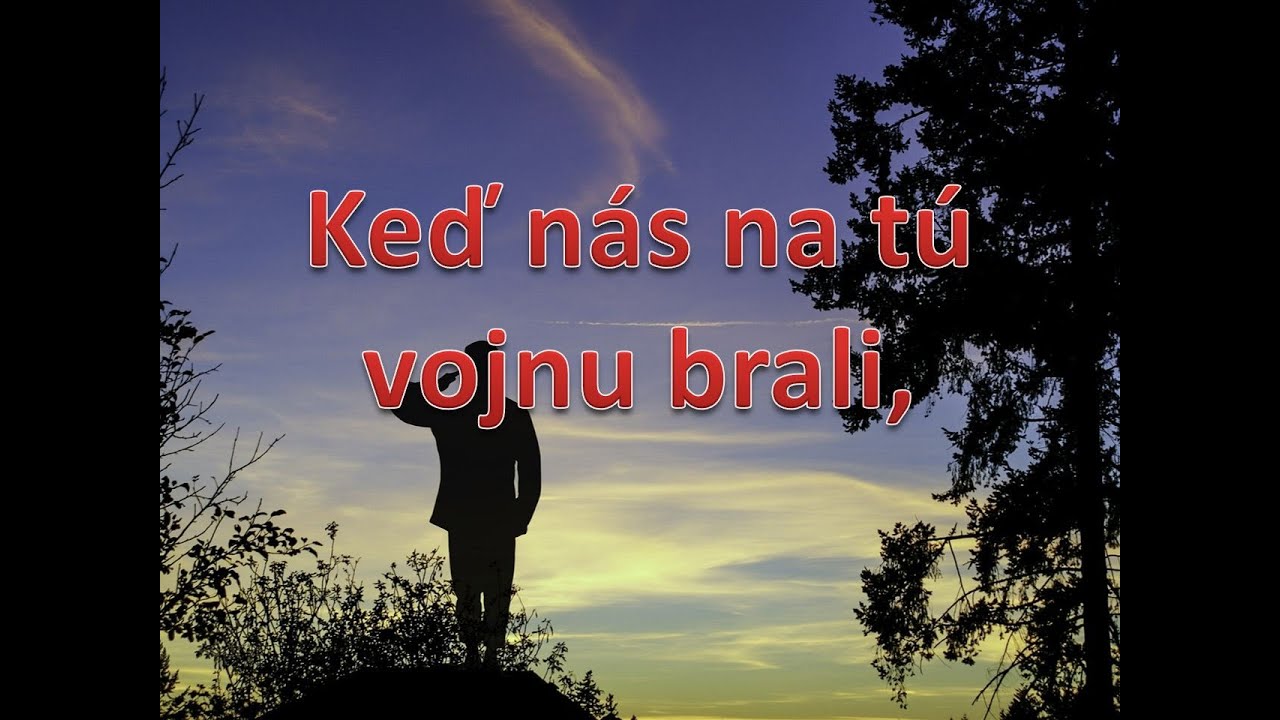 Keď nás na tú vojnu brali, Nádherná Slovenská Regrútska  Ľudová pieseň. text, nižšie. Rytmus je 3/4.