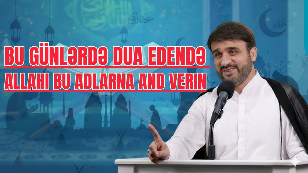 Hacı Ramil - Bu günlərdə dua edendə Allahı bu adlarna and verin