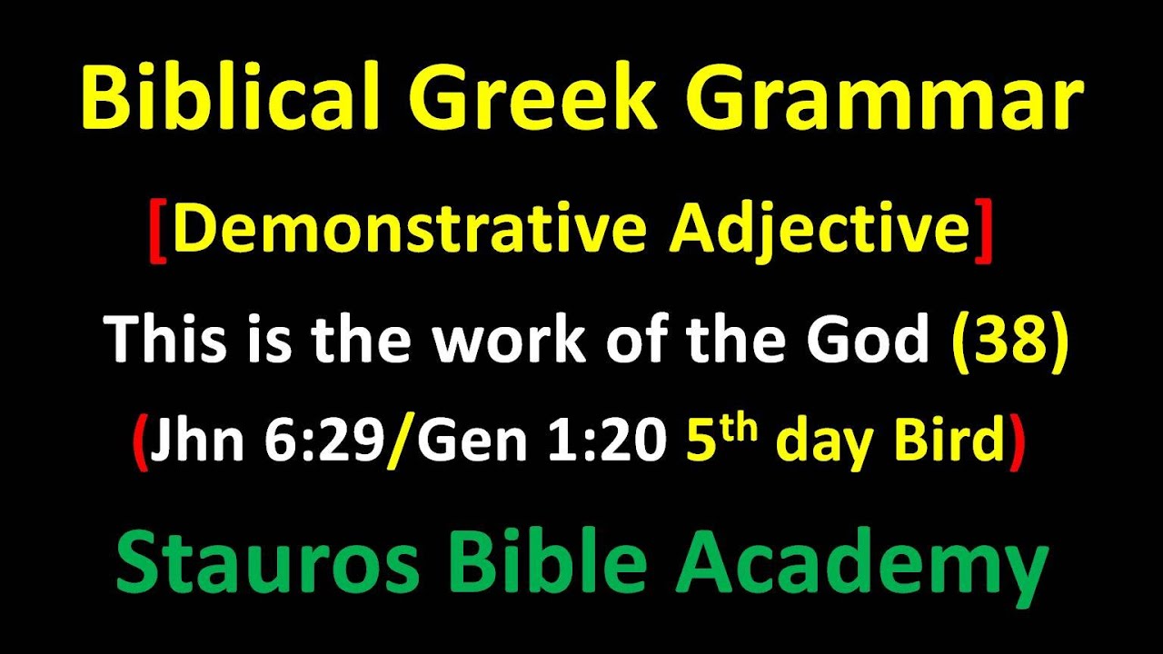 Greek grammar [Demonstrative Adjective] This is the work of the God (38) (Jhn 