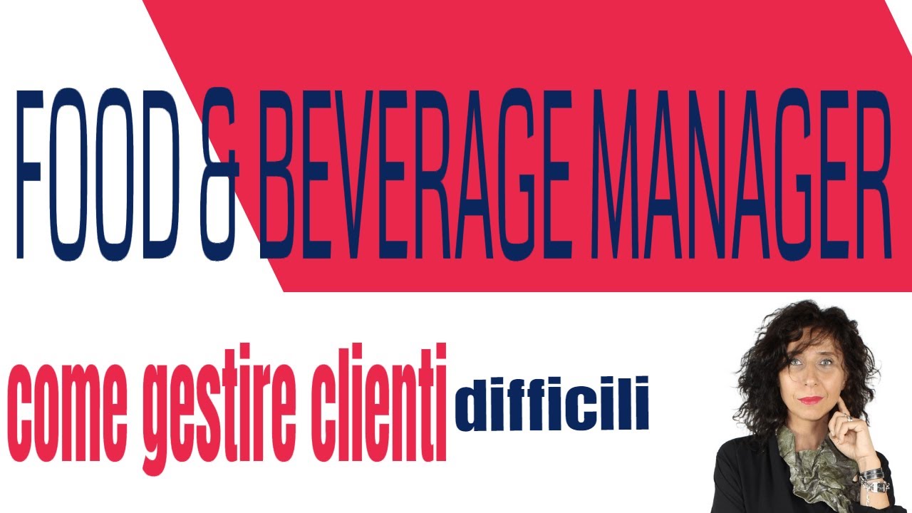 Food and Beverage Manager: 7 consigli pratici per essere professionali con i clienti difficili