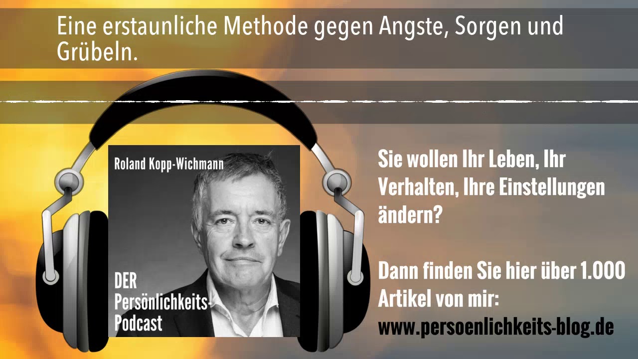 Eine erstaunliche Methode gegen Ängste, Sorgen und Grübeln.