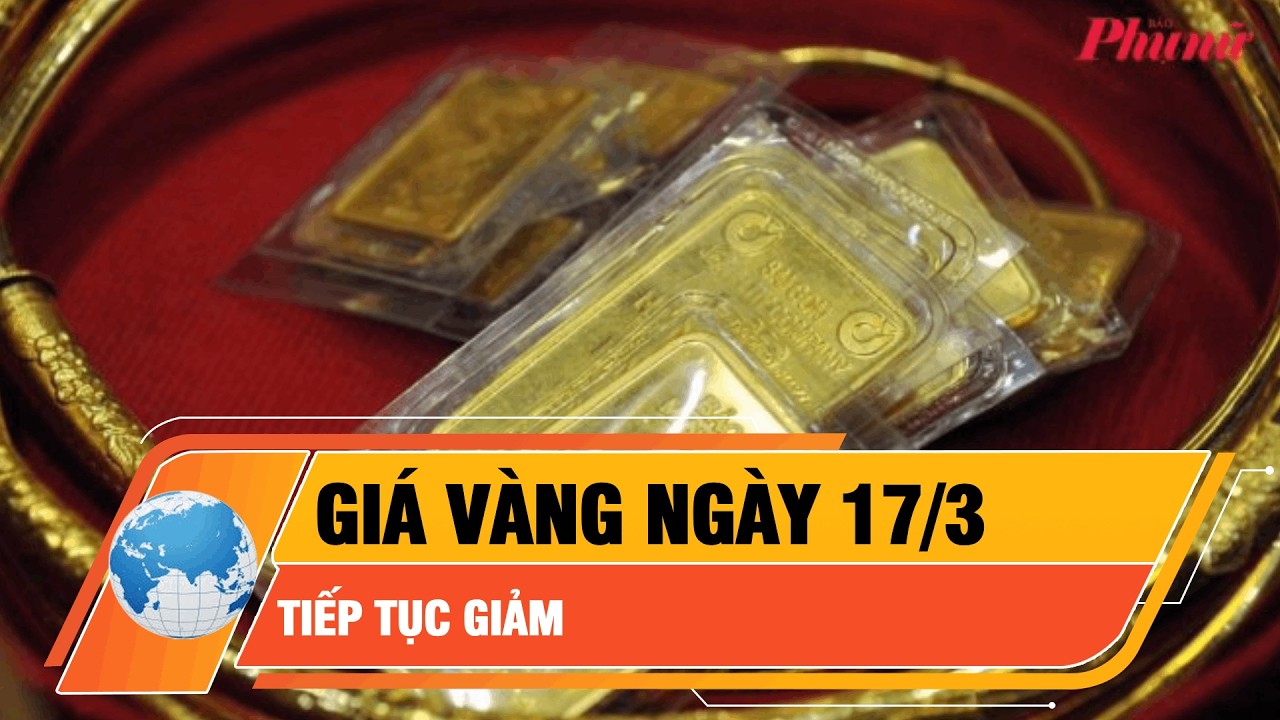 Giá vàng ngày 17/3: Tiếp tục giảm | BaoPhuNuTPHCM
