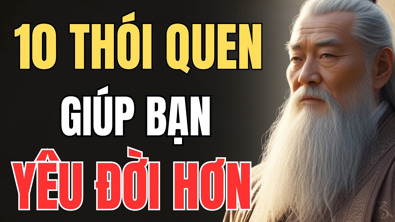 CỔ NH&Acirc;N DẠY - C&Aacute;C TH&Oacute;I QUEN GI&Uacute;P BẠN Y&Ecirc;U ĐỜI HƠN TỪNG NG&Agrave;Y | Triết L&yacute; Sống