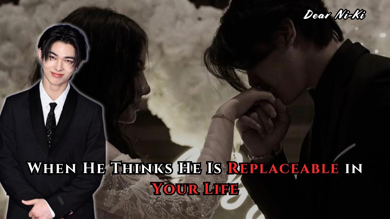 When He Thinks He Is Replaceable in Your Life | Ni-Ki FF Oneshot
