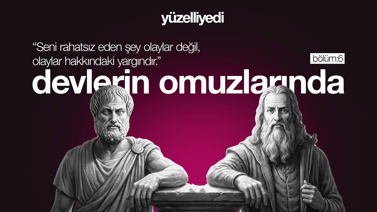 Seni rahatsız eden şey olaylar değil, olaylar hakkındaki yargındır | Devlerin Omuzlarında – Bölüm 6